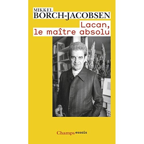 Lacan. Le maitre absolu, Edition revue et augmentée
