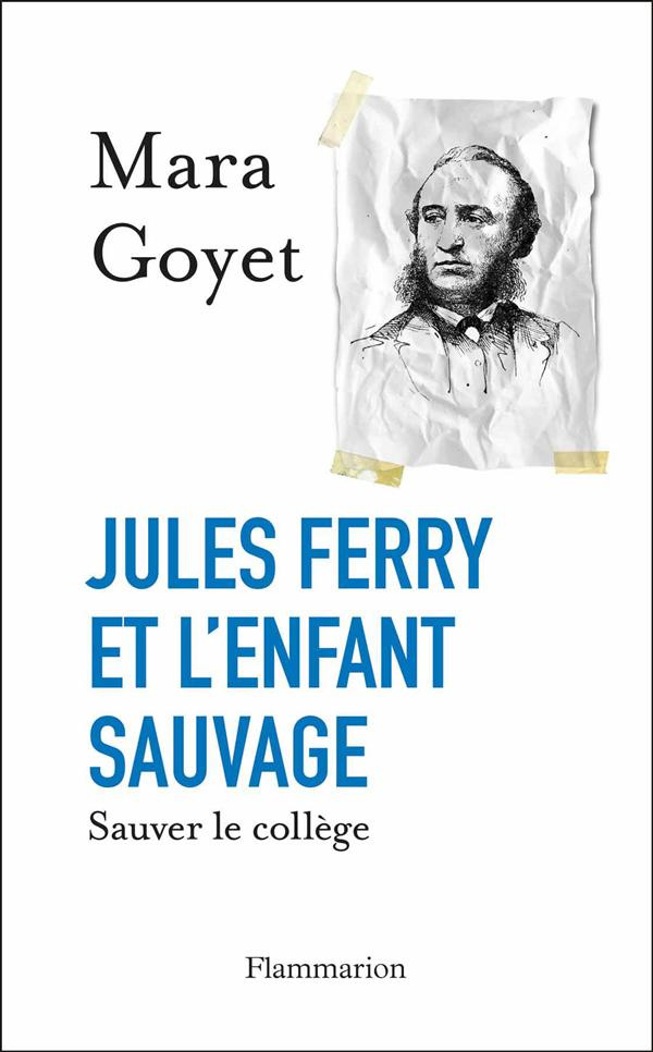 Jules Ferry et l'enfant sauvage. Sauver le collège