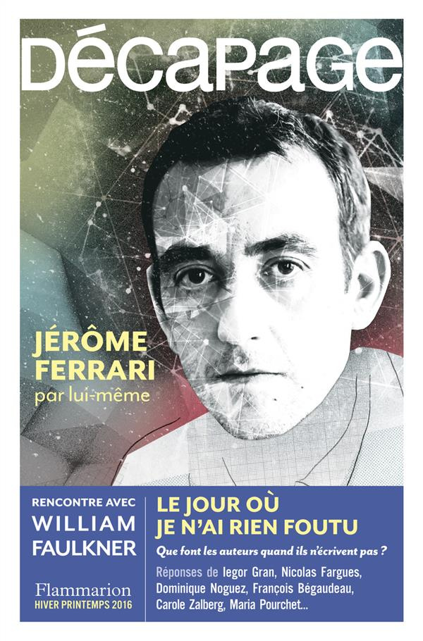 Décapage N° 54; hiver-printemps 2016 : Jérôme Ferrari par lui-même