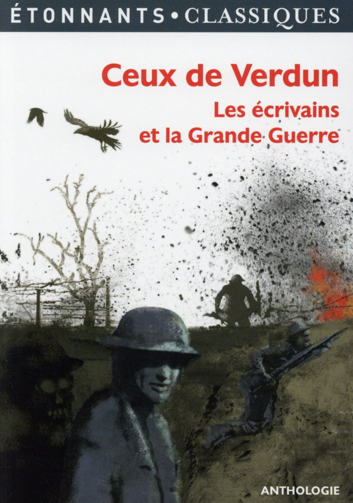 Ceux de Verdun. Les écrivains et la Grande Guerre