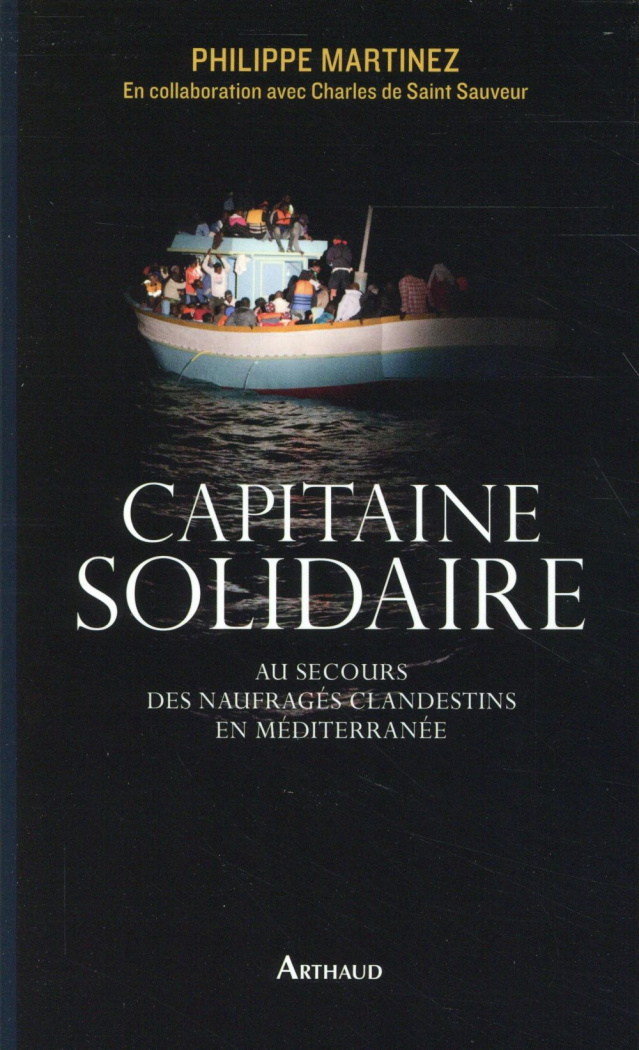 Capitaine solidaire. Au secours des naufragés clandestins en Méditerranée