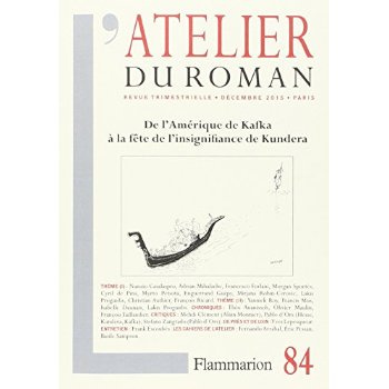 L'ATELIER DU ROMAN - T84 - DE L'AMERIQUE DE KAFKA A LA FETE DE L'INSIGNIFIANCE DE KUNDERA