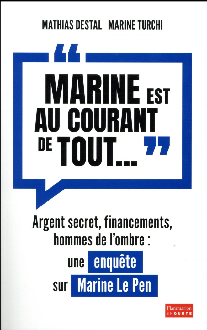 Marine est au courant de tout.... Argent secret, financements et hommes de l'ombre, une enquête su