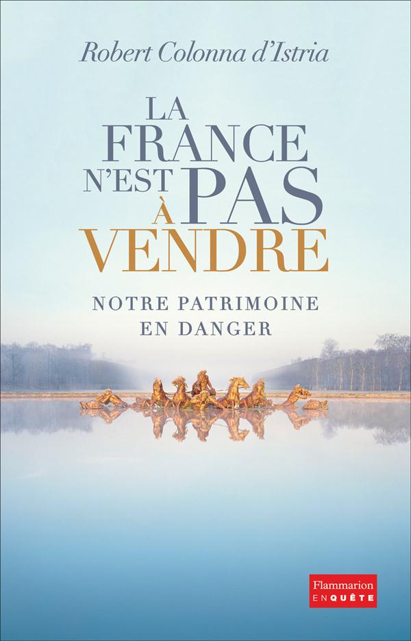 La France n'est pas à vendre. Notre patrimoine en danger