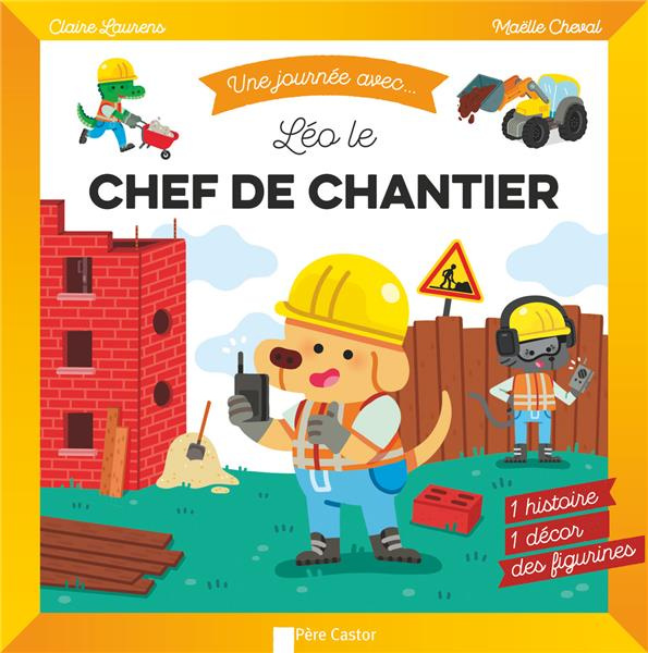 Une journée avec... Léo, le chef de chantier. 1 histoire, 1 décor, des figurines