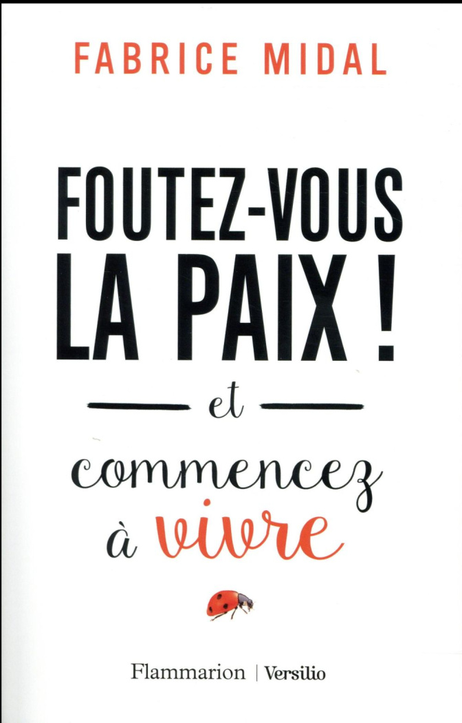 Foutez-vous la paix ! Et commencez à vivre