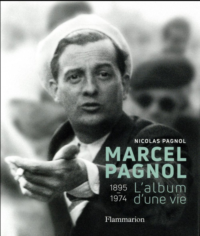 Marcel Pagnol. L'album d'une vie, 1895-1974