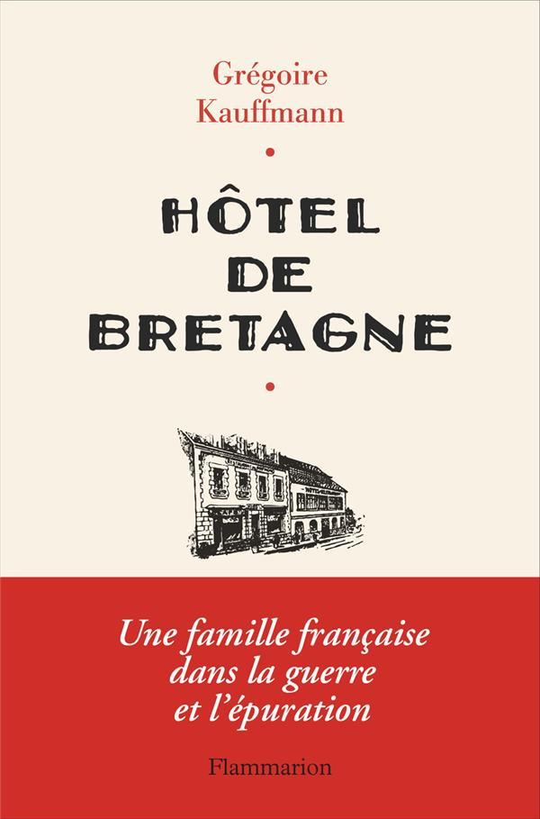 Hôtel de Bretagne. Une famille française dans la guerre et l'épuration