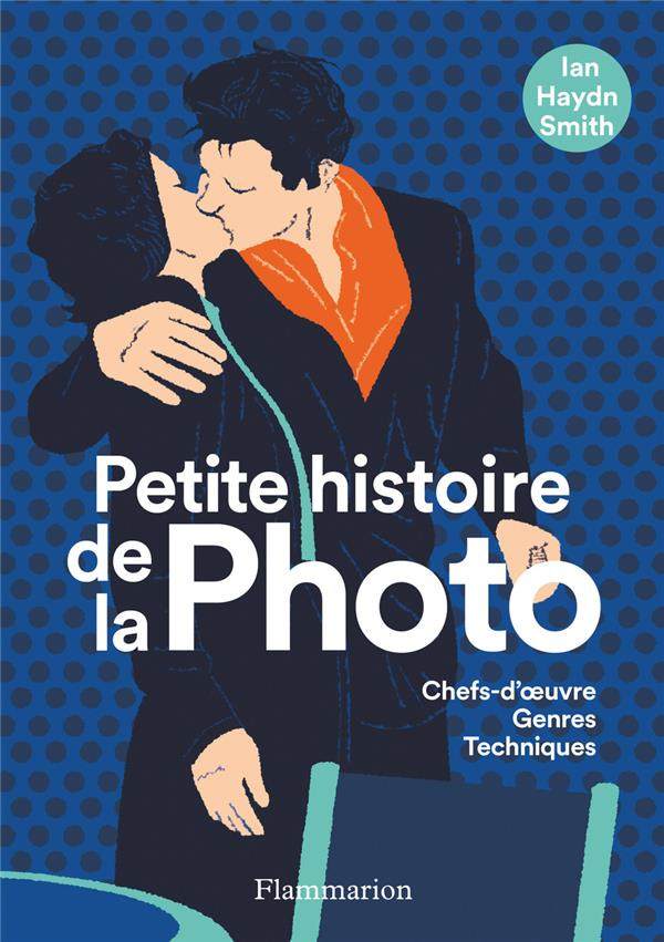 Petite histoire de la photo. Chefs-d'oeuvres, genres, techniques