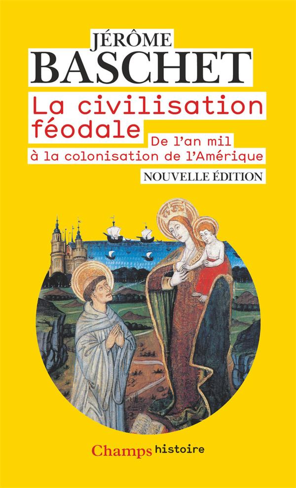 La civilisation féodale. De l'an mil à la colonisation de l'Amérique, 4e édition