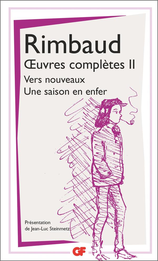 Oeuvres complètes. Tome 2, Vers nouveaux ; Une saison en enfer