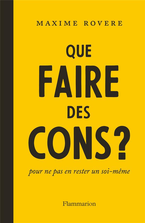 Que faire des cons ? Pour ne pas en rester un soi-même