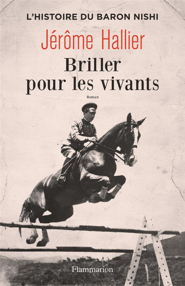 Briller pour les vivants. L'histoire du baron Nishi
