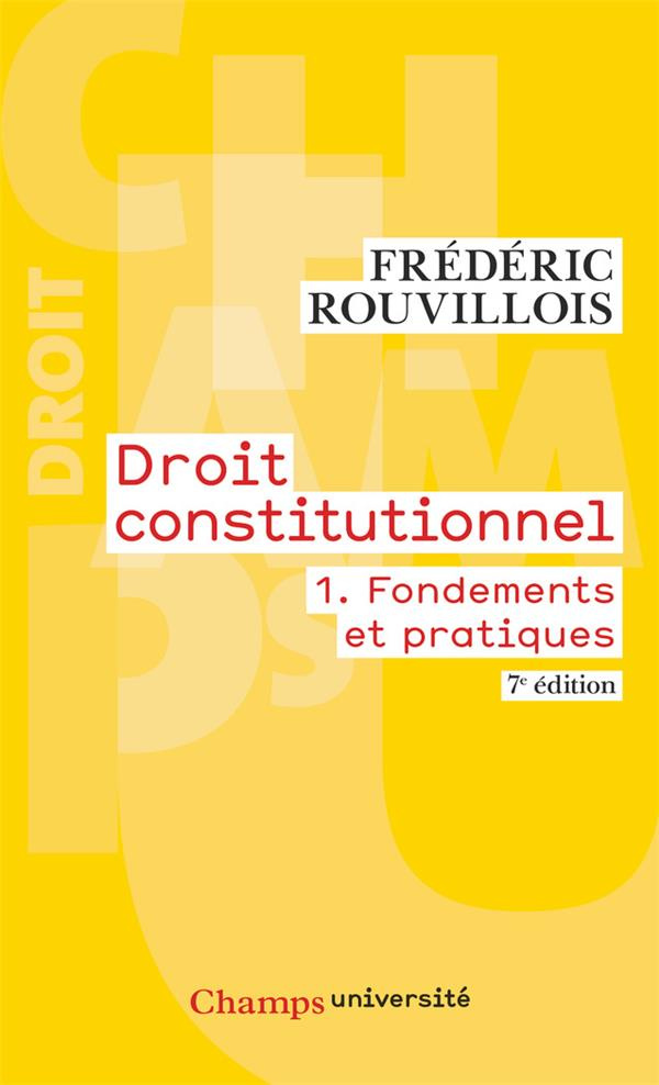 Droit constitutionnel. Tome 1, Fondements et pratiques, 7e édition actualisée
