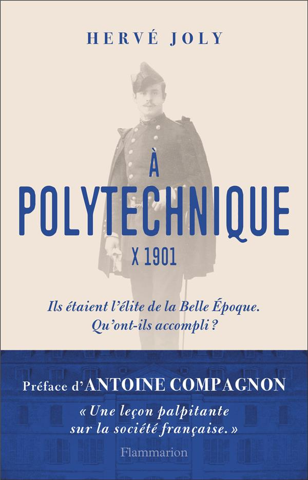 A Polytechnique X 1901. Enquête sur une promotion de polytechniciens de La Belle Epoque aux Trente G