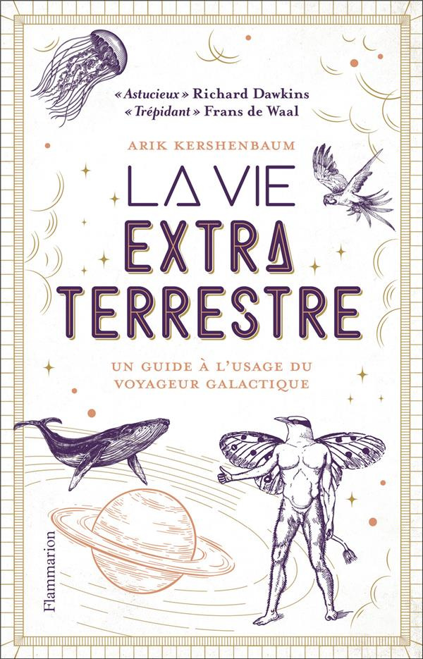La vie extraterrestre. Un guide à l’usage du voyageur galactique