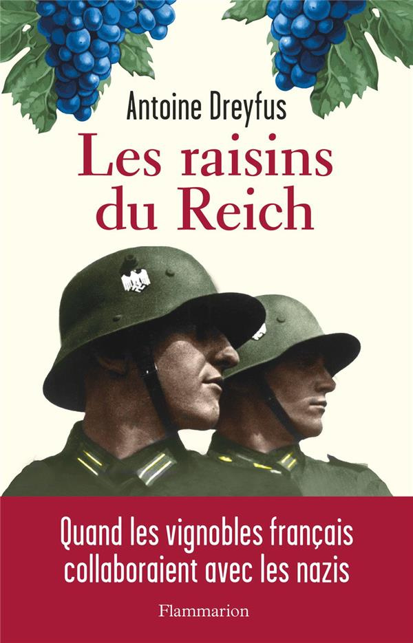 Les raisins du Reich. Quand les vignobles français collaboraient avec les nazis