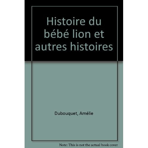 HISTOIRE DU BEBE LION ET AUTRES HISTOIRES - HISTOIRE DU PETIT CHEVREAU, D'UN BEBE CHAT, D'UN VEAU, D