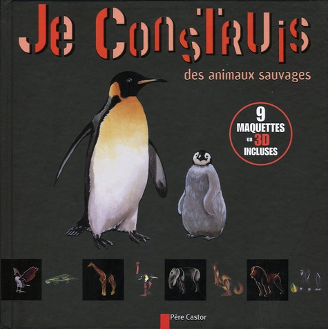 JE CONSTRUIS DES ANIMAUX SAUVAGES - 9 MAQUETTES 3D