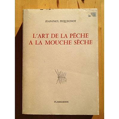 L'ART DE LA PECHE A LA MOUCHE SECHE 2 HORS-TEXTE EN 4 COULEURS ET 12 PAGES HORS-