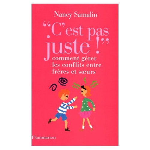 C'EST PAS JUSTE ! Comment gérer les conflits entre frères et soeurs