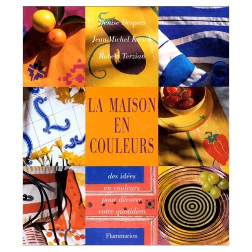 La maison en couleurs. Des idées en couleurs pour décorer votre quotidien