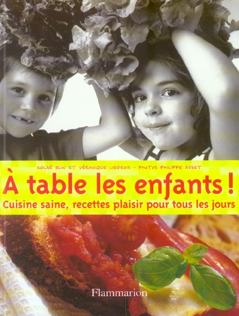 A table les enfants ! Cuisine saine, recettes plaisir pour tous les jours
