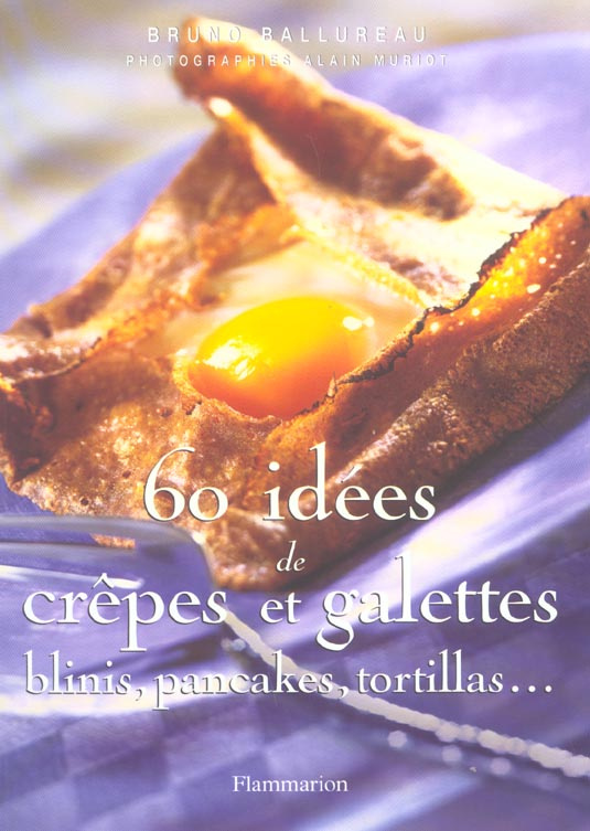 60 idées de crêpes et galettes, blinis, pancakes, tortillas