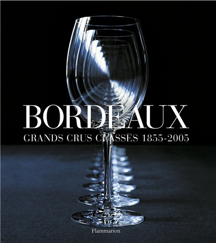 Bordeaux. Grands crus classés 1855-2005