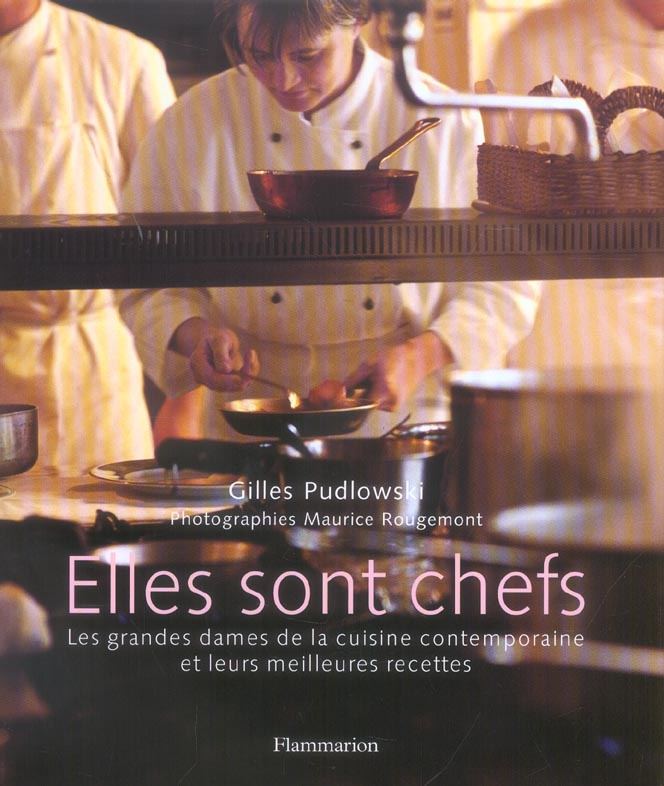 Elles sont chefs. Les grandes dames de la cuisine contemporaine et leurs meilleures recettes