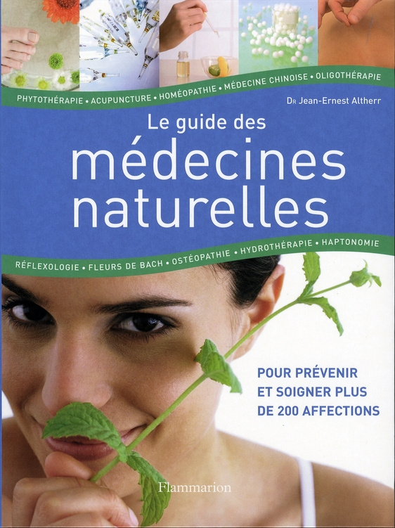 Le guide des médecines naturelles. Identifier, choisir, prévenir, guérir