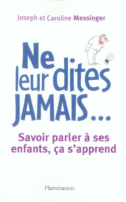Ne leur dites jamais... Savoir parler à ses enfants, ça s'apprend