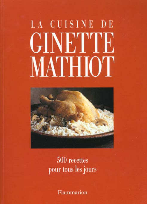 La cuisine de Ginette Mathiot. 500 Recettes pour tous les jours