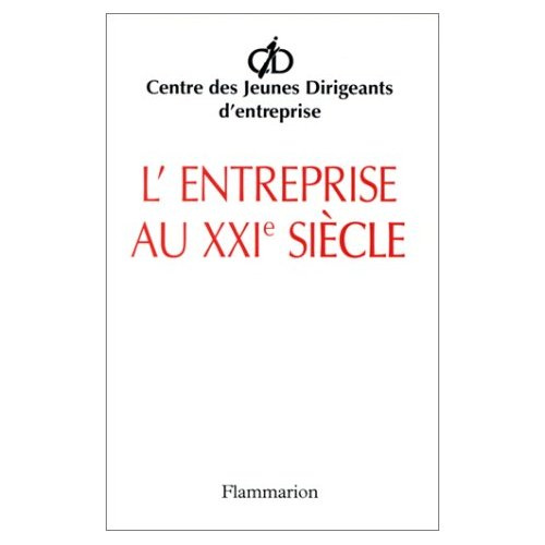 L'entreprise au XXIe siècle. Lettre ouverte aux dirigeants pour réconcilier l'entreprise et la socié