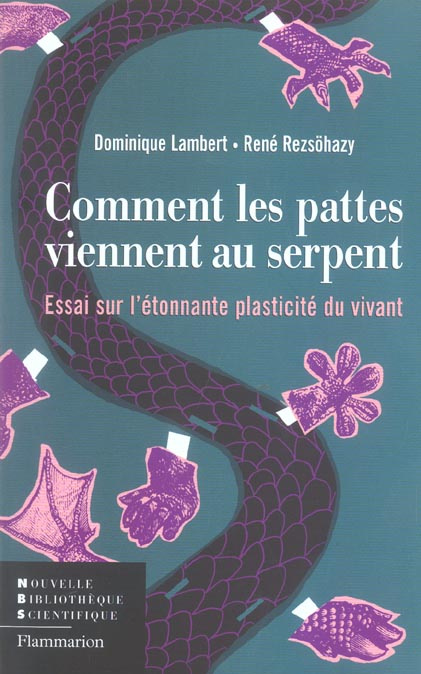 Comment les pattes viennent au serpent. Essai sur l'étonnante plasticité du vivant
