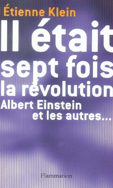 Il était sept fois la Révolution. Albert Einstein et les autres...