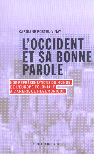 L'Occident et sa bonne parole. Nos représentations du monde, de l'Europe coloniale à l'Amérique hégé