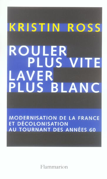 Rouler plus vite, laver plus blanc. Modernisation de la France et décolonisation au tournant des ann