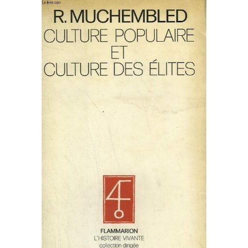 CULTURE POPULAIRE ET CULTURE DES ELITES - DANS LA FRANCE MODERNE (XVE-XVIIIE SIECLE)