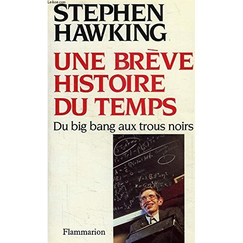 Une brève histoire du temps. Du big bang aux trous noirs