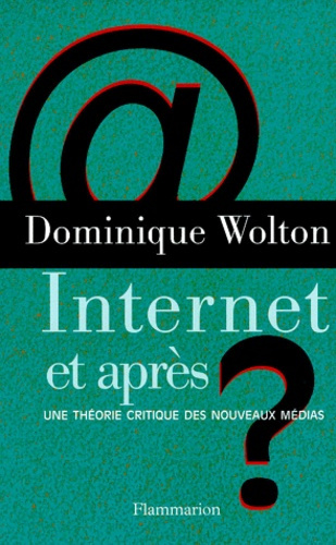 INTERNET ET APRES ? Une théorie critique des nouveaux médias suivi d'un glossaire