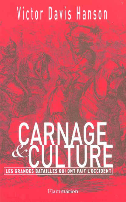 Carnage et culture. Les grandes batailles qui ont fait l'Occident