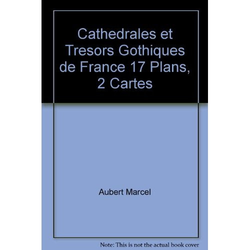 Cathedrales et tresors gothiques de france 17 plans, 2 cartes