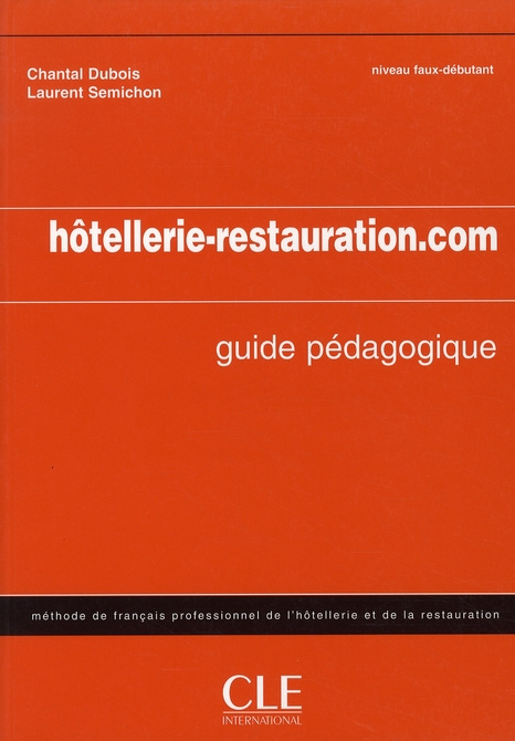 Hôtellerie-restauration.com. Méthode de français de l'hôtellerie et de la restauration Guide pédagog