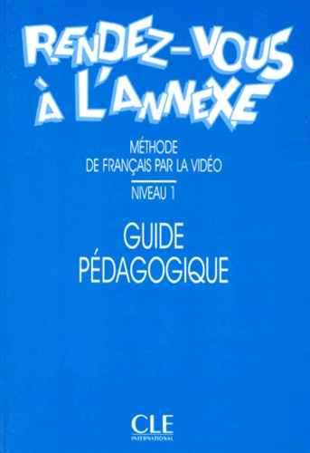 RENDEZ-VOUS A L'ANNEXE. Guide pédagogique, niveau 1