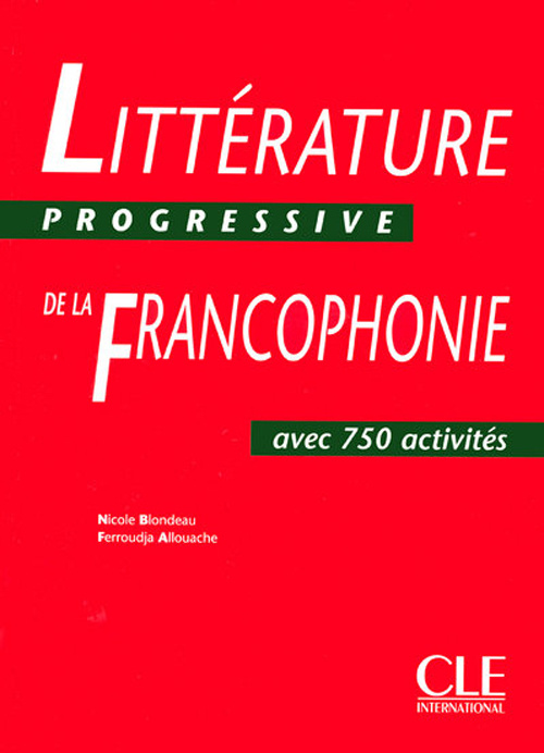 Littérature progressive de la francophonie. Niveau intermédiaire, avec 750 activités