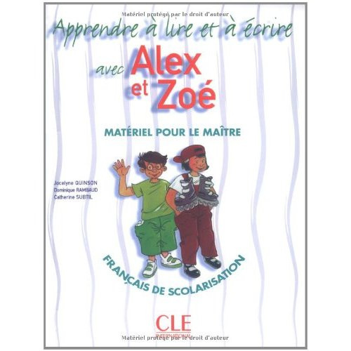 Apprends à écrire avec Alex et Zoé Français de scolarisation. Matériel pour le maître
