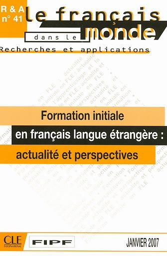 Le français dans le monde N° 41, Janvier 2007 : Formation initiale en français langue étrangère : ac