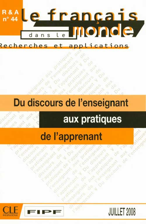Le français dans le monde N° 44, Juillet 2008 : Du discours de l'enseignant aux pratiques de l'appre