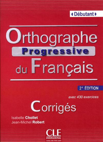 Orthographe progressive du français Débutant. Corrigés, 2e édition